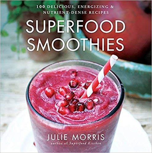 Superfood Smoothies: 100 Delicious, Energizing & Nutrient-dense Recipes (Julie Morris's Superfoods)