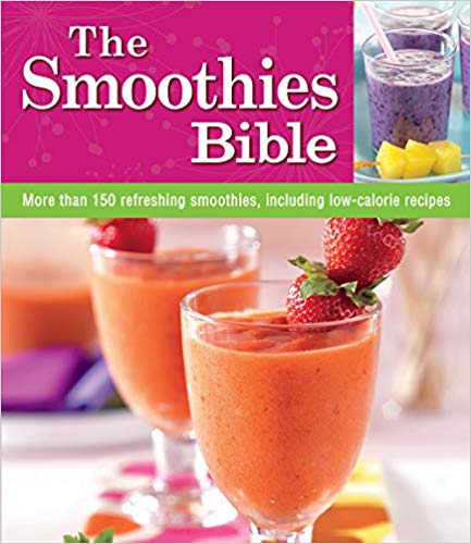 The Smoothies Bible: More Than 150 Refreshing Smoothies, Including Low-calorie Recipes